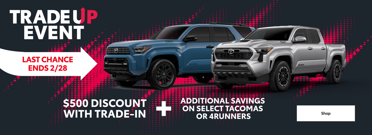 Get an additional $500 discount when you trade in your vehicle and purchase select 4Runners and Tacomas