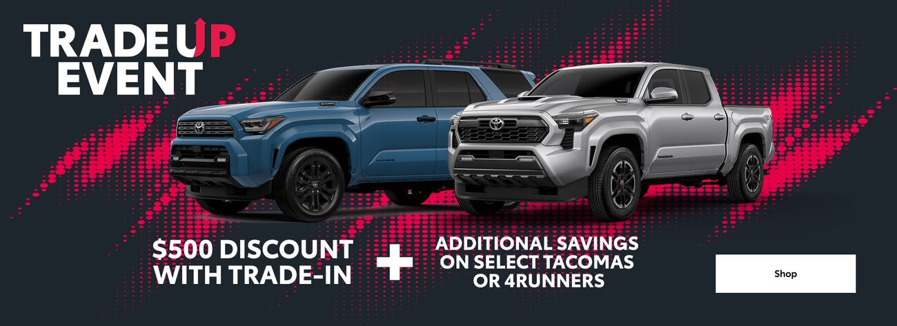 Get an additional $500 discount when you trade in your vehicle and purchase select 4Runners and Tacomas