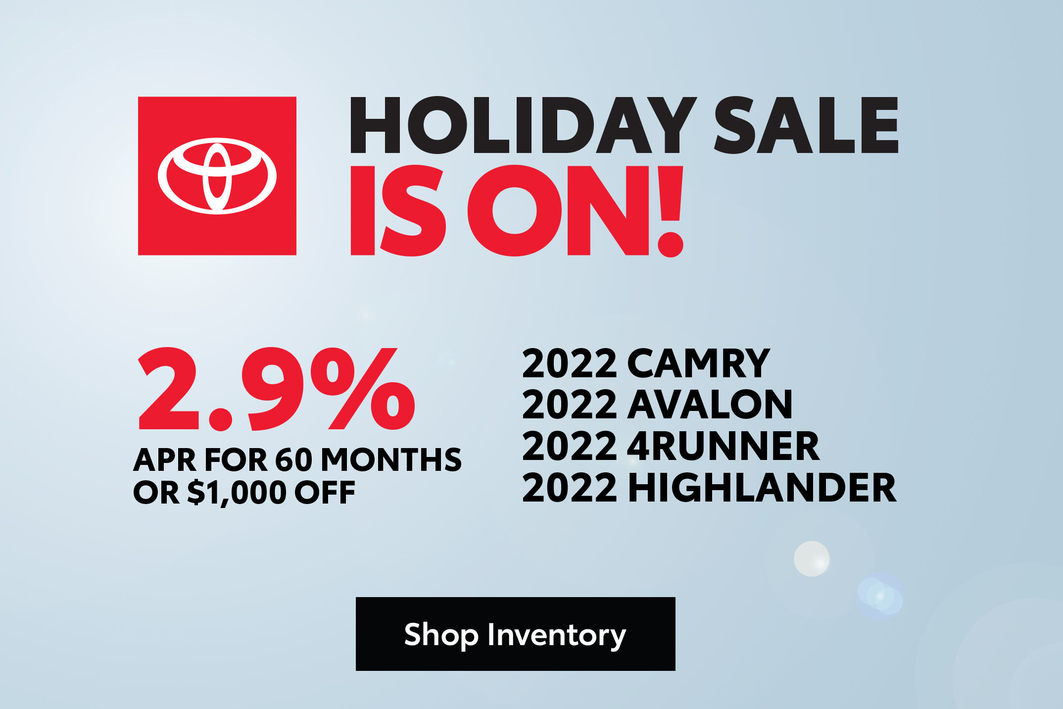 Holiday Sale - 2022 Camry, 2022 Avalon, 2022 4Runner, 2022 Highlander - 2.9% APR for 60 months or $1,000 off